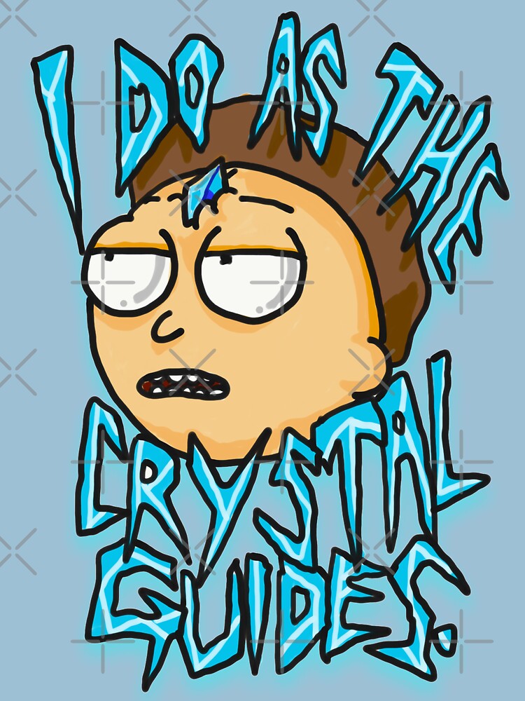 Morty "I Do As The Crystal Guides" quote from Rick and Morty™ Death Crystal by sketchNkustom