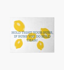 Hold Tight Your Buns Art Board Print
