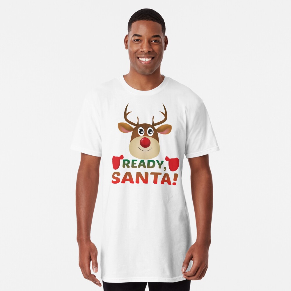 Christmas Rudolph, Ready Santa, Reindeer Gift. Long T-Shirt