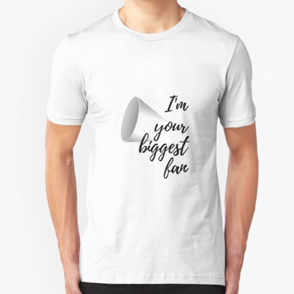 I'm Your Biggest Fan Slim Fit T-Shirt