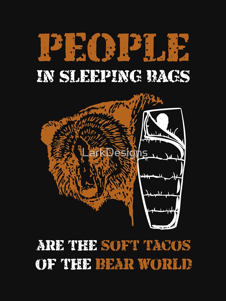 "People in Sleeping Bags are Soft Tacos for Bears Funny Camping" T