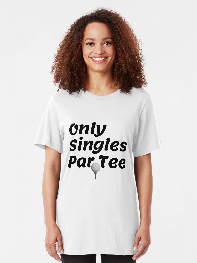 Alternate view of Only Singles Par Tee, funny sports tee Slim Fit T-Shirt