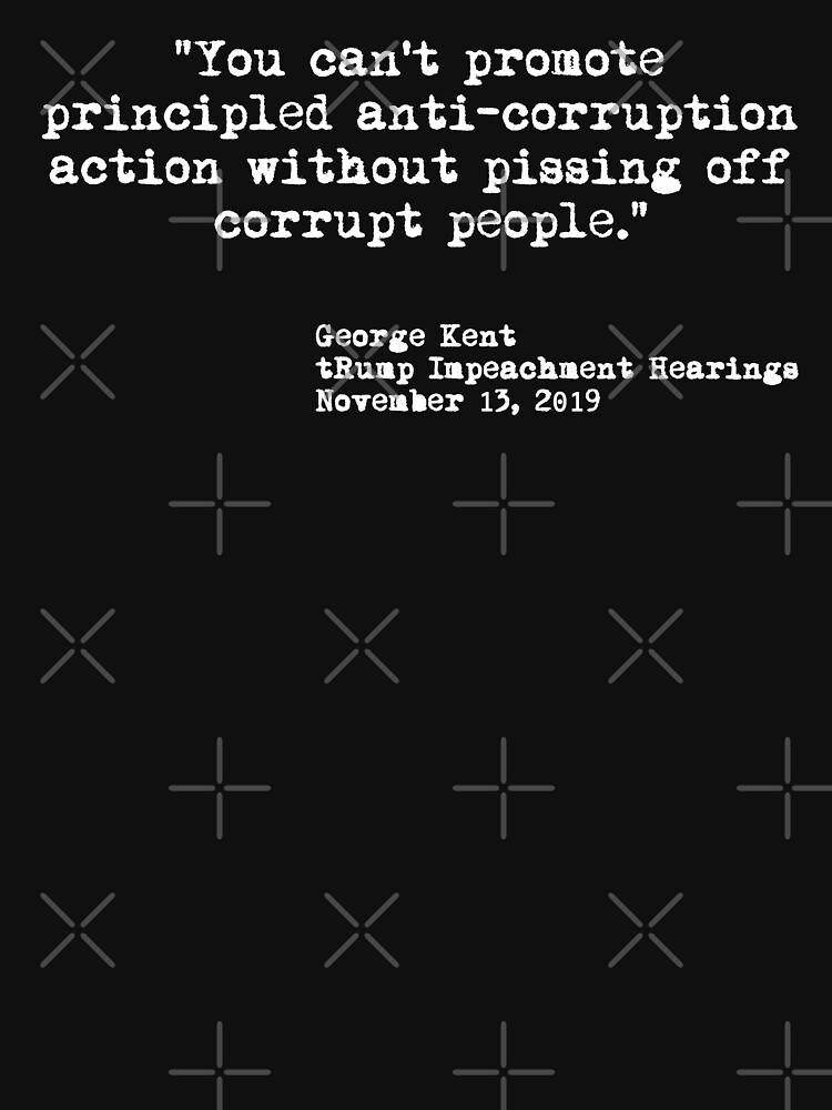 Kent Corruption Quote from Impeachment Hearings by Thelittlelord