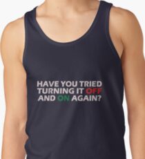 Have you tried turning it off and on again geek funny nerd Tank Top
