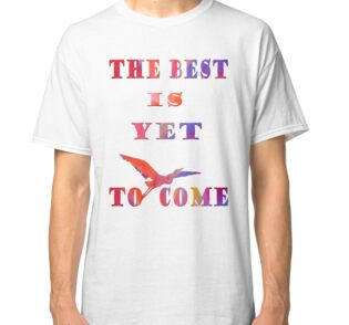t shirt the best is yet to come