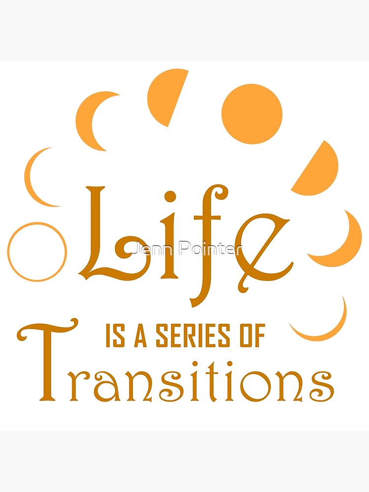 Life is a Series of Transitions by jennspoint