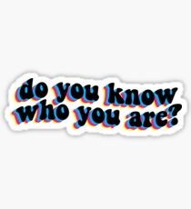 do you know who you are? Sticker