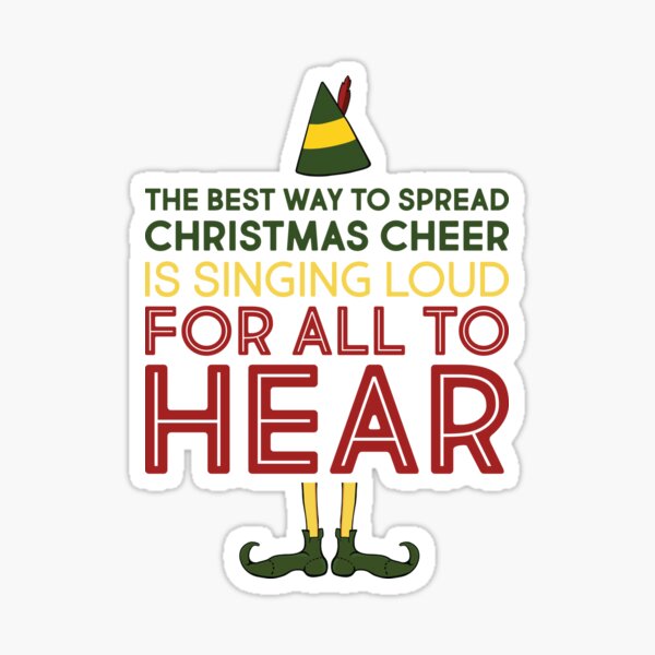 Elf Movie Quote "The Best Way to Spread Christmas Cheer is Singing Loud for All to Hear" Sticker