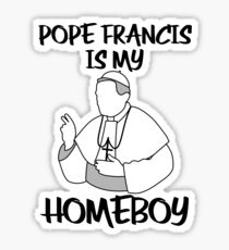 Pope Francis Is My Homeboy Sticker