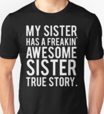 My sister has a freakin' awesome sister Unisex T-Shirt
