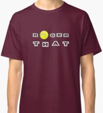 Roger That - Tennis Masters Classic T-Shirt