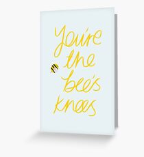 You're The Bee's Knees Greeting Card