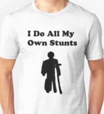 I Do All My Own Stunts Unisex T-Shirt