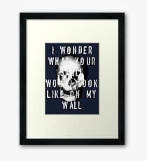 I Wonder What Your Skull Would Look Like On My Wall Framed Print