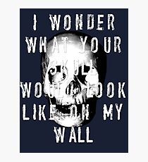 I Wonder What Your Skull Would Look Like On My Wall Photographic Print