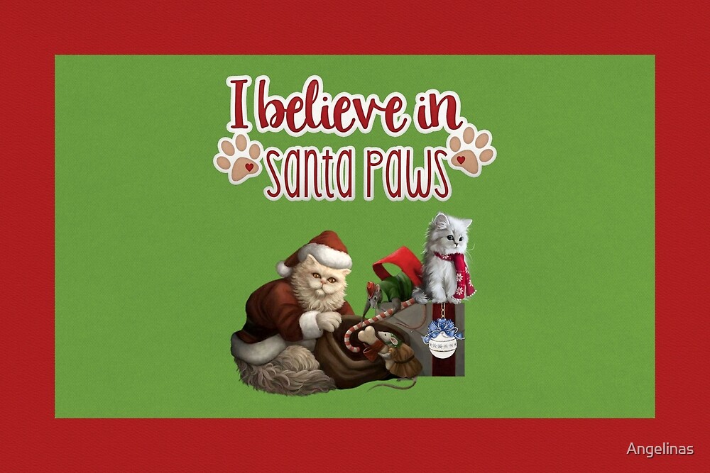 "I Believe In Santa Paws " by Angelinas Redbubble