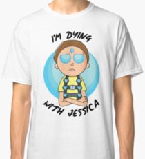 I'm Dying With Jessica (Rick & Morty) Classic T-Shirt