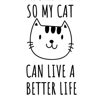 I work hard so my cat can live a better life: cat notebook-cat