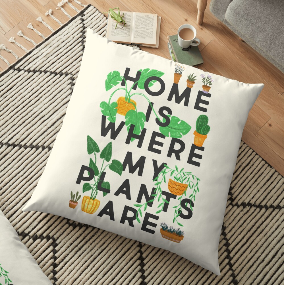 Home Is Where My Plants Are Floor Pillow