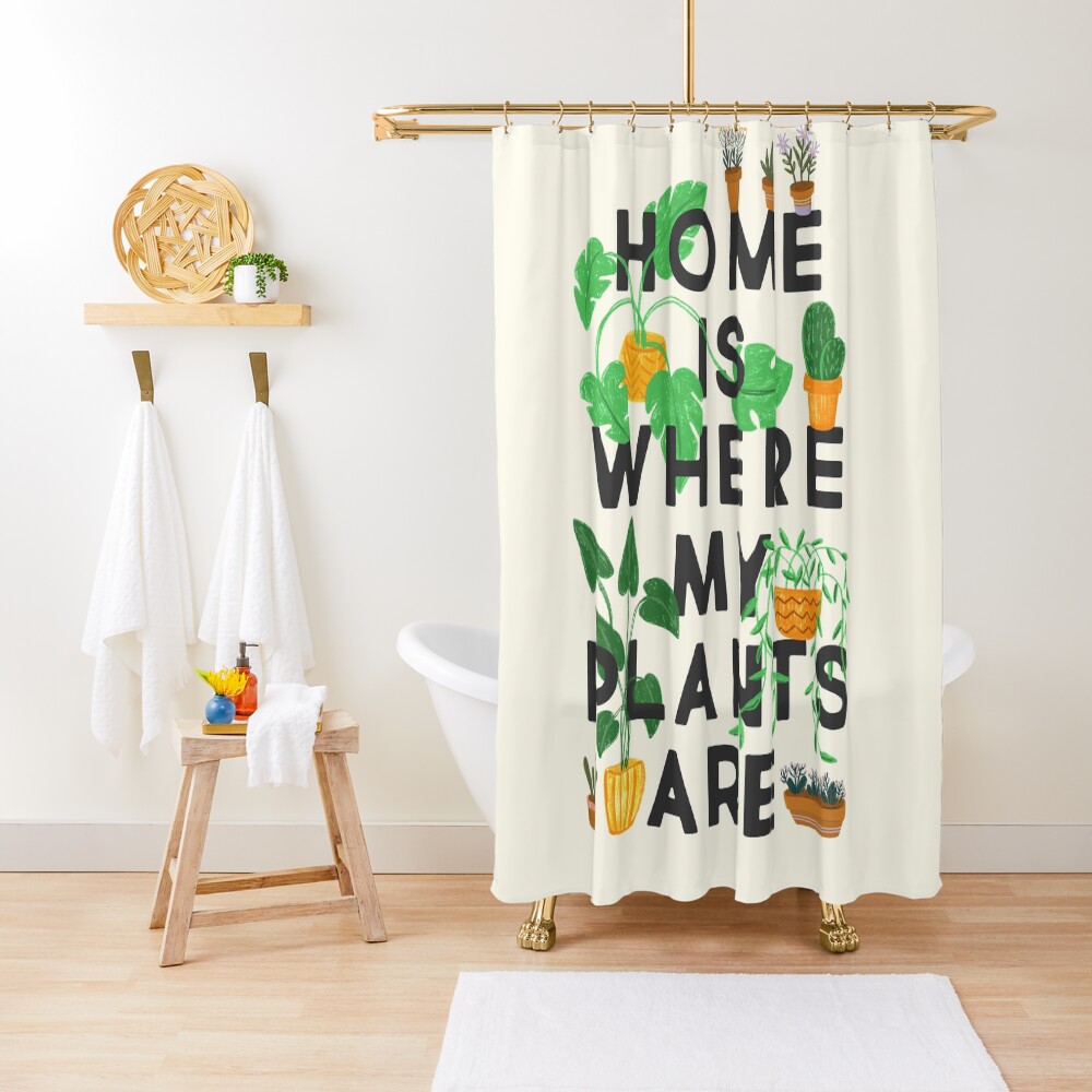 Home Is Where My Plants Are Shower Curtain