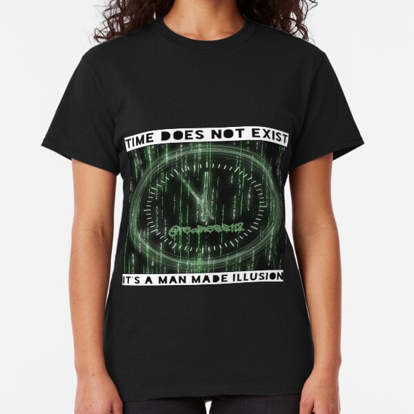 Time Does Not Exist!! Truth T-Shirts!!! @realness112 #WokeAF Classic T-Shirt