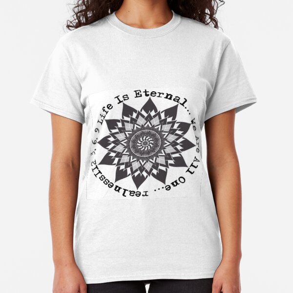 Life Is Eternal!! 3,6,9!! Truth T-Shirts!! @realness112 #Woke Classic T-Shirt
