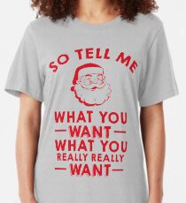 So Tell Me What You Want What You Really Really Want Slim Fit T-Shirt