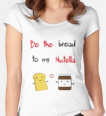 Be the bread to my nutella Women's Fitted Scoop T-Shirt