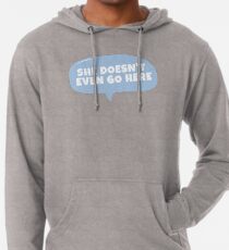 She doesn't even go here Lightweight Hoodie