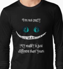 I'm not crazy. My reality is just different than yours Long Sleeve T-Shirt