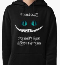 I'm not crazy. My reality is just different than yours Pullover Hoodie