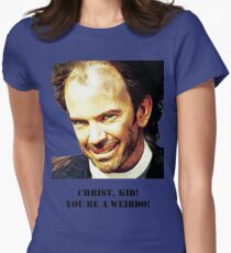 Christ kid your a Wierdo! Women's Fitted T-Shirt