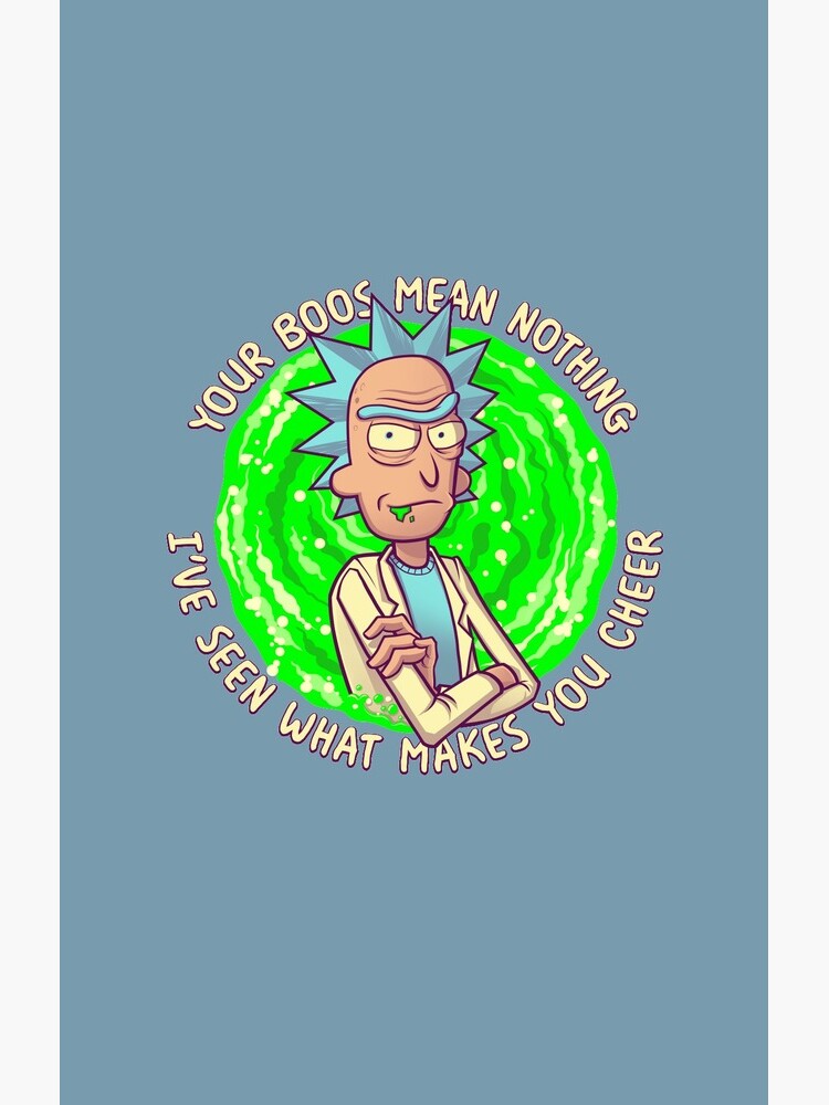 Rick and Morty - Your Boos mean NOTHING Funny Rick Sanchez Quote by kgullholmen
