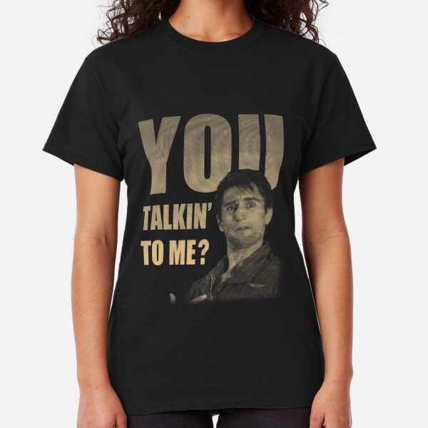 You Talkin' To Me? Classic T-Shirt