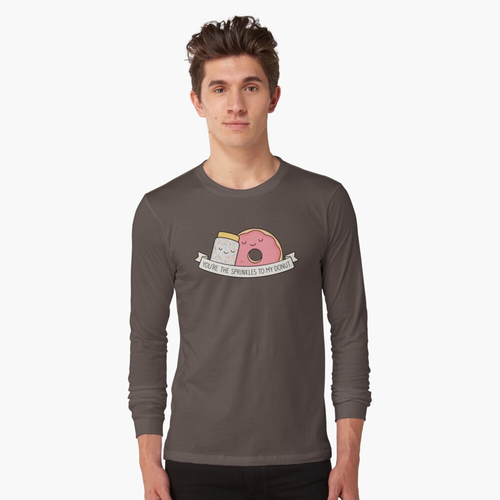 You're the sprinkles to my donut Long Sleeve T-Shirt