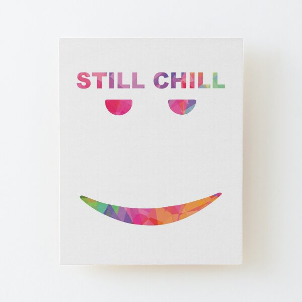 Still Chill Saying Wall Art Redbubble - roblox funny wall art redbubble