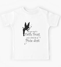 All you need is Faith, Trust and a little bit of Pixie Dust Kids T-Shirt