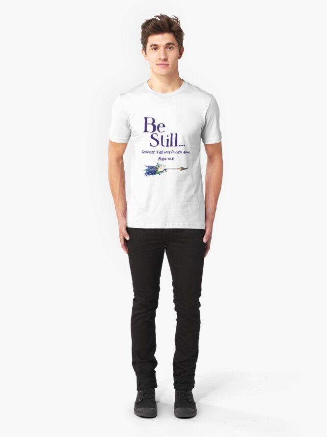 Alternate view of Be Still: Seriously, Y' all Need to Calm Down Psalm 46:10 by Jami Amerine Slim Fit T-Shirt