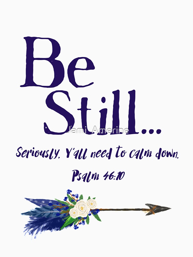 Be Still: Seriously, Y' all Need to Calm Down Psalm 46:10 by Jami Amerine by jamiamerine