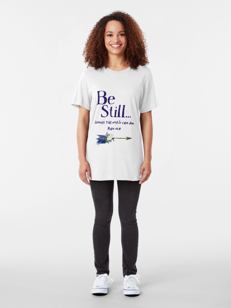 Alternate view of Be Still: Seriously, Y' all Need to Calm Down Psalm 46:10 by Jami Amerine Slim Fit T-Shirt