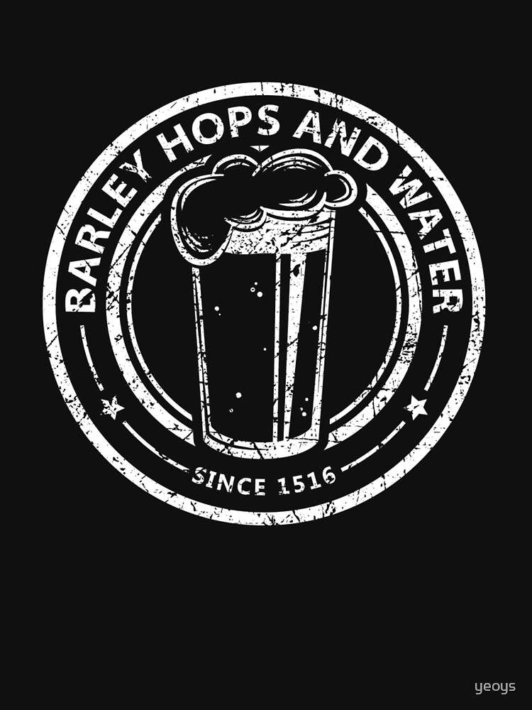 Barley Hops And Water Since 1516 - Reinheitsgebot von yeoys