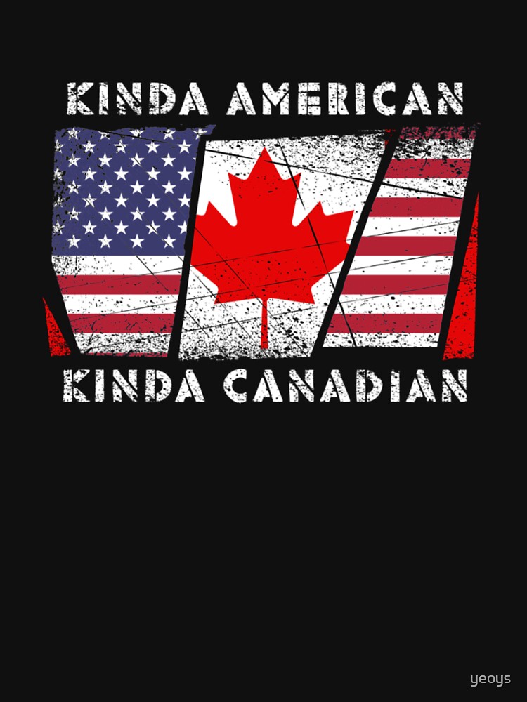 Kinda American Kinda Canadian - Dual Citizenship von yeoys