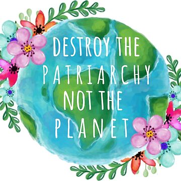 Artwork thumbnail, destroy the patriarchy not the planet by bridgetmp