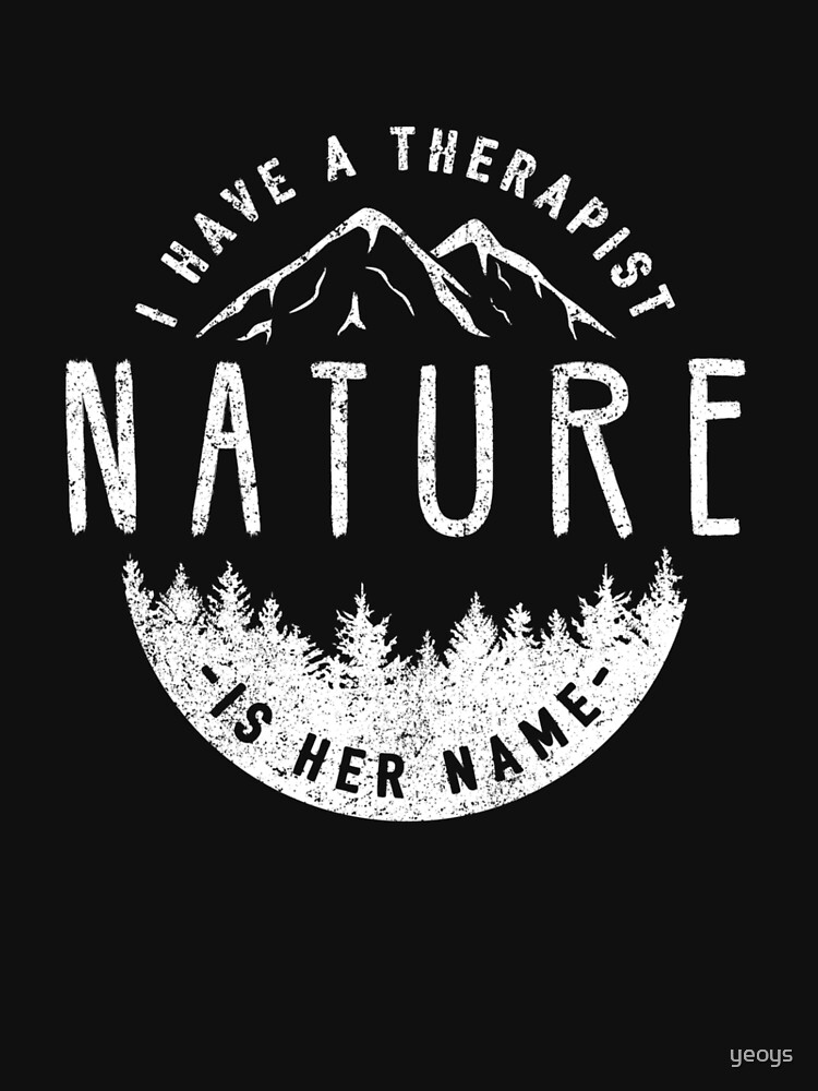 I Have A Therapist Her Name Is Nature - Nature Therapy von yeoys