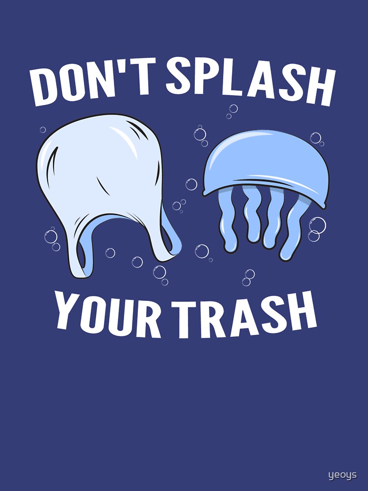 Don't Splash Your Trash - Save The Oceans von yeoys