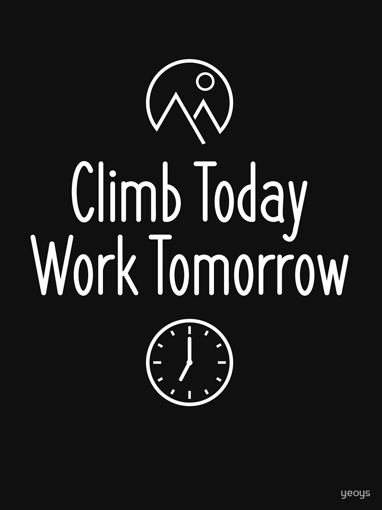 Climb Today Work Tomorrow - Climbing & Boulder von yeoys