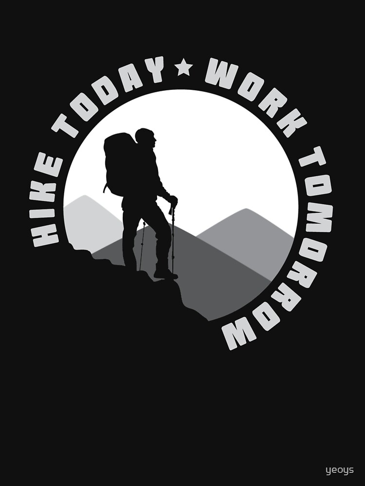Hike Today Work Tomorrow - Hike von yeoys
