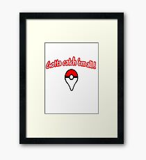 Pokemon go , gotta catch them all Framed Print