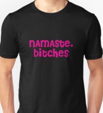 Namaste, Bitches Unisex T-Shirt