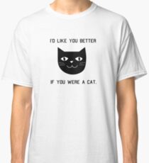 Camiseta clásica Me gustaría que seas mejor si fueras un gato.
